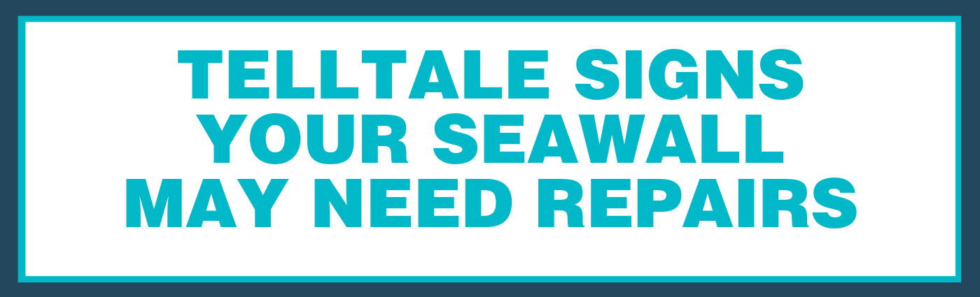 Telltale Signs Your Seawall May Need Repairs