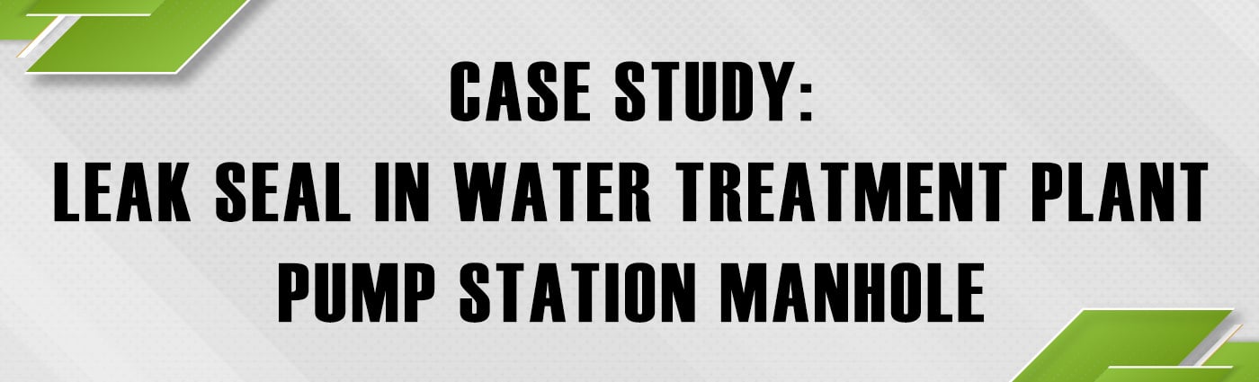 Case Study: Leak Seal in Water Treatment Plant Pump Station Manhole
