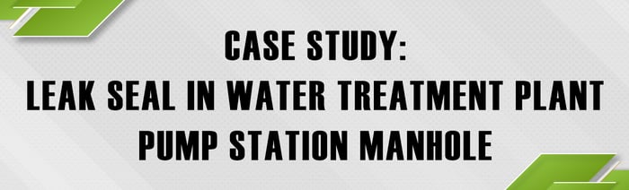 Case Study: Leak Seal in Water Treatment Plant Pump Station Manhole