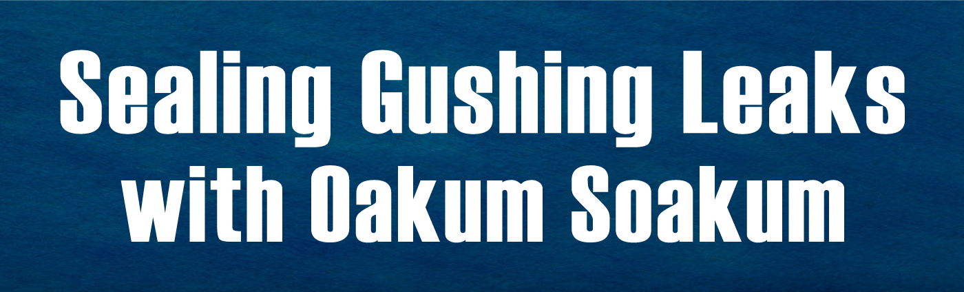 Banner-Sealing Gushing Leaks with Oakum Soakum
