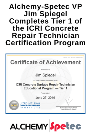 Alchemy-Spetec VP Jim Spiegel Completes Tier 1 of the ICRI Concrete Repair Technician Certification Program
