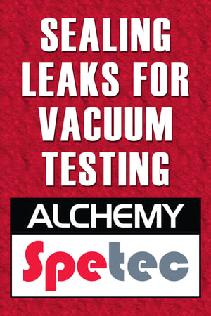 Body - Sealing Leaks for Vacuum Testing