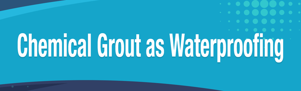 Chemical Grout as Waterproofing - banner.png