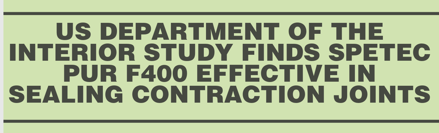 US Department of the Interior Study Finds Spetec PUR F400 Effective in Sealing Contraction Joints