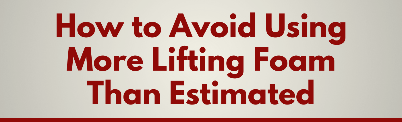How to Avoid Using More Lifting Foam Than Estimated