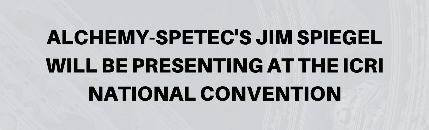 Alchemy-Spetec's Jim Spiegel will be Presenting at the ICRI National Convention
