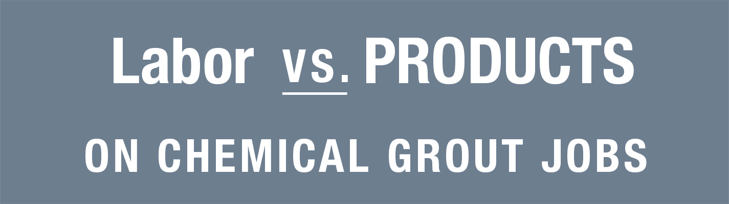 Jobs often are driven by one component or another. When you dissect a chemical grout waterproofing job your two main components are labor and product. That is not very different than most work. Which one is going to drive the job?