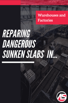 Reparing Dangerous Sunken Slabs in Warehouses and Factories