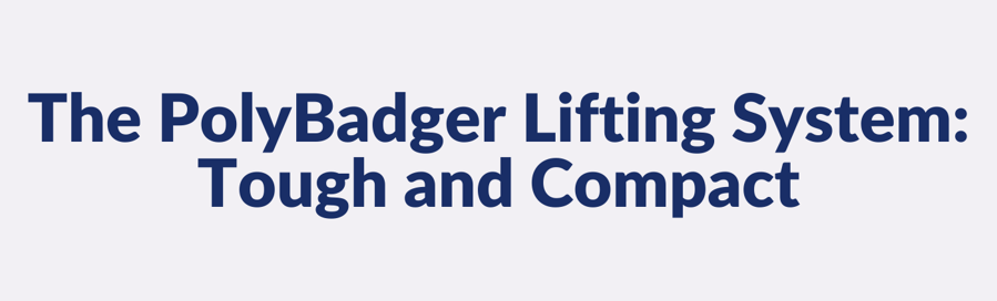 The PolyBadger Lifting System_ Tough and Compact