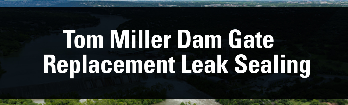 Tom Miller Dam Gate Replacement Leak Sealing  Banner