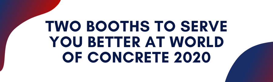 Two Booths to Serve You Better at World of Concrete 2020