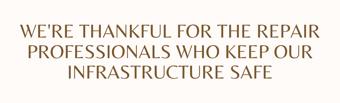 Were Thankful for the Repair Professionals Who Keep Our Infrastructure Safe