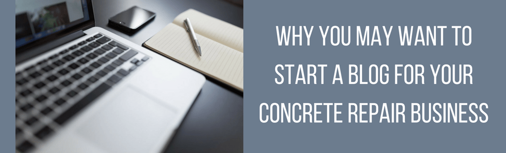 Why You May Want to Start a Blog for Your Concrete Repair Business-banner (1).png