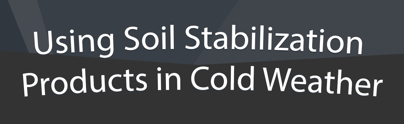 Using Soil Stabilization Products in Cold Weather