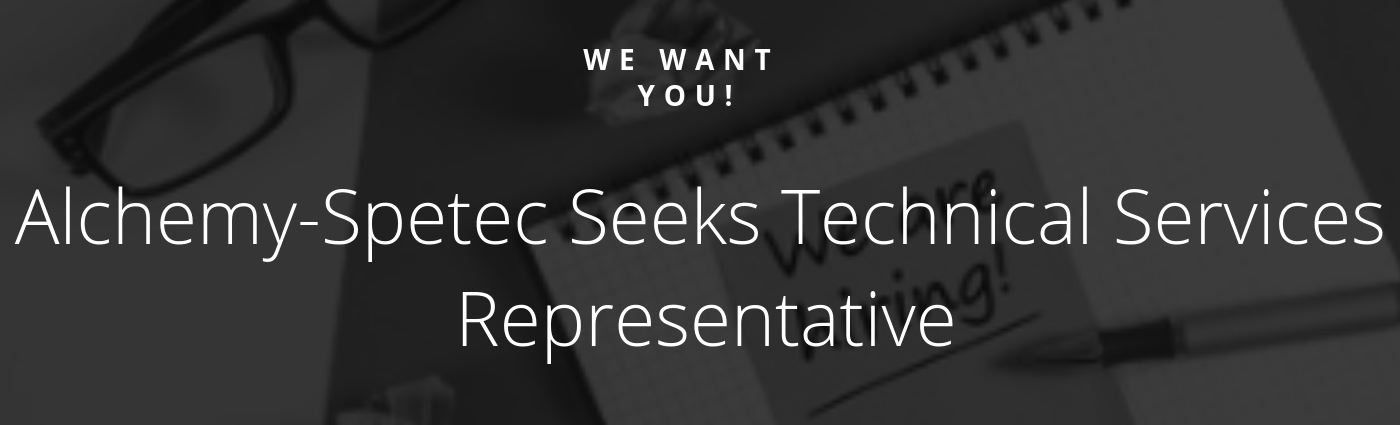 Alchemy-Spetec is seeking an Atlanta-based Technical Services Representative with relevant field experience utilizing high-pressure spray and injection proportioning equipment. Please contact Jim Spiegel via LinkedIn message and/or email at jspiegel@alchemy-spetec.com for job descriptions or questions.  